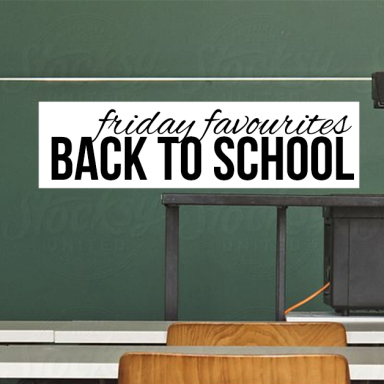 My Favourites: Back to School