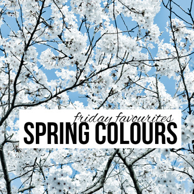 Friday Favourites: Spring Colours